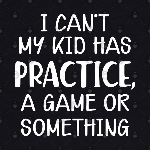 Softball Mom - I can't my kid has practice, a game or something by KC Happy Shop